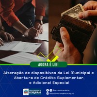 AGORA É LEI: Alteração de dispositivos da Lei Municipal e Abertura de Créditos Suplementar, e Adicional Especial