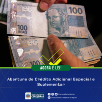 AGORA É LEI: Abertura de Crédito Adicional Especial e Suplementar