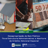 AGORA É LEI: Desapropriação de Bem Público; Nova Estrutura Administrativa; e Abertura de Crédito Adicional Especial