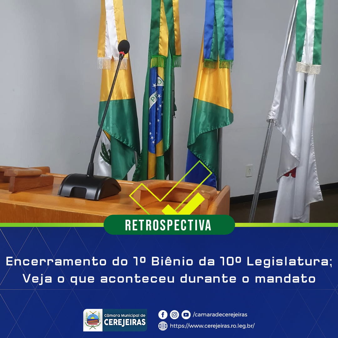 Encerramento do 1º Biênio da 10ª Legislatura; Veja o que aconteceu durante o mandato